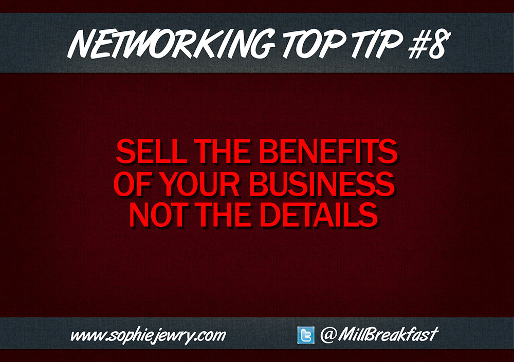Networking Top Tip #8 – Sell The Benefits
