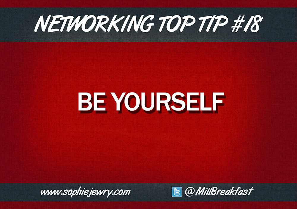 Networking Top Tip #18 – Be Yourself